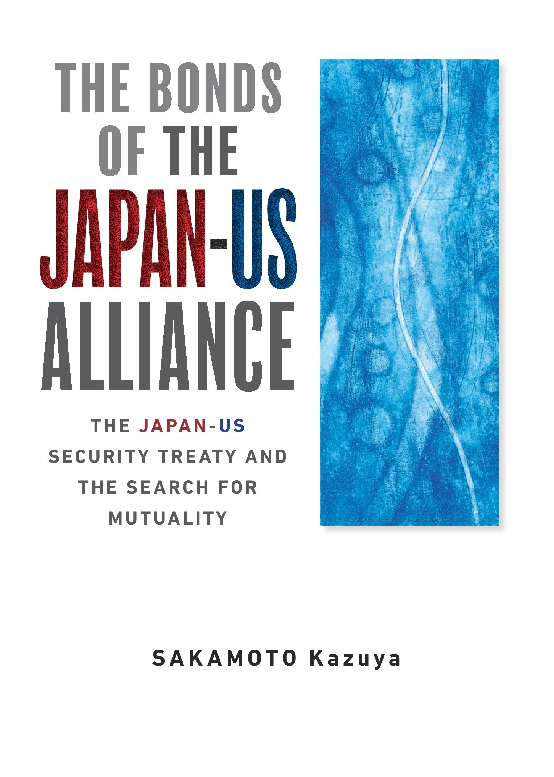 「The Bonds of the Japan-US Alliance: The Japan-US Security Treaty and the Search for Mutuality」