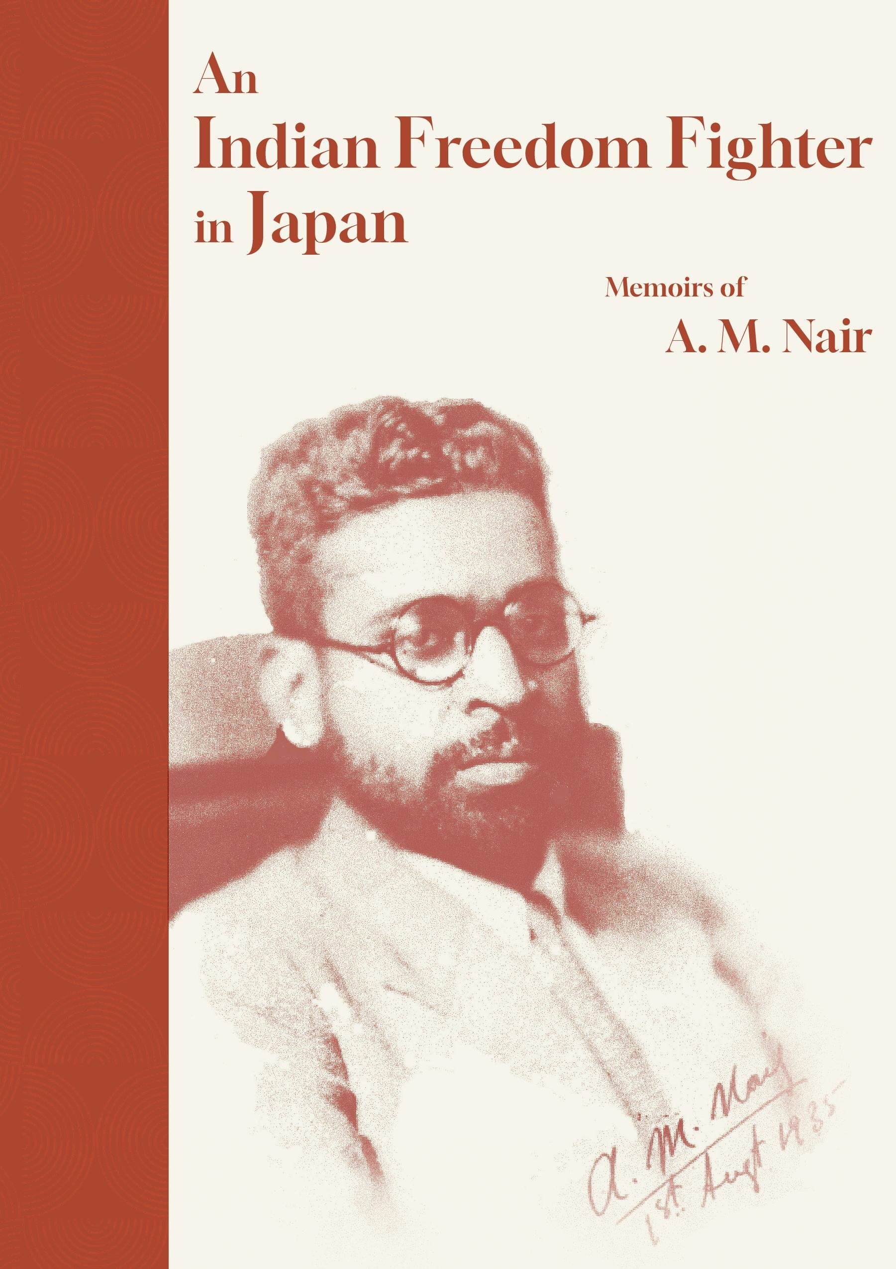 「An Indian Freedom Fighter in Japan: Memoirs of A. M. Nair」